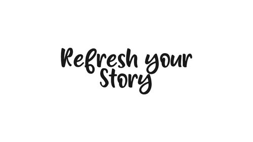 Refresh your story