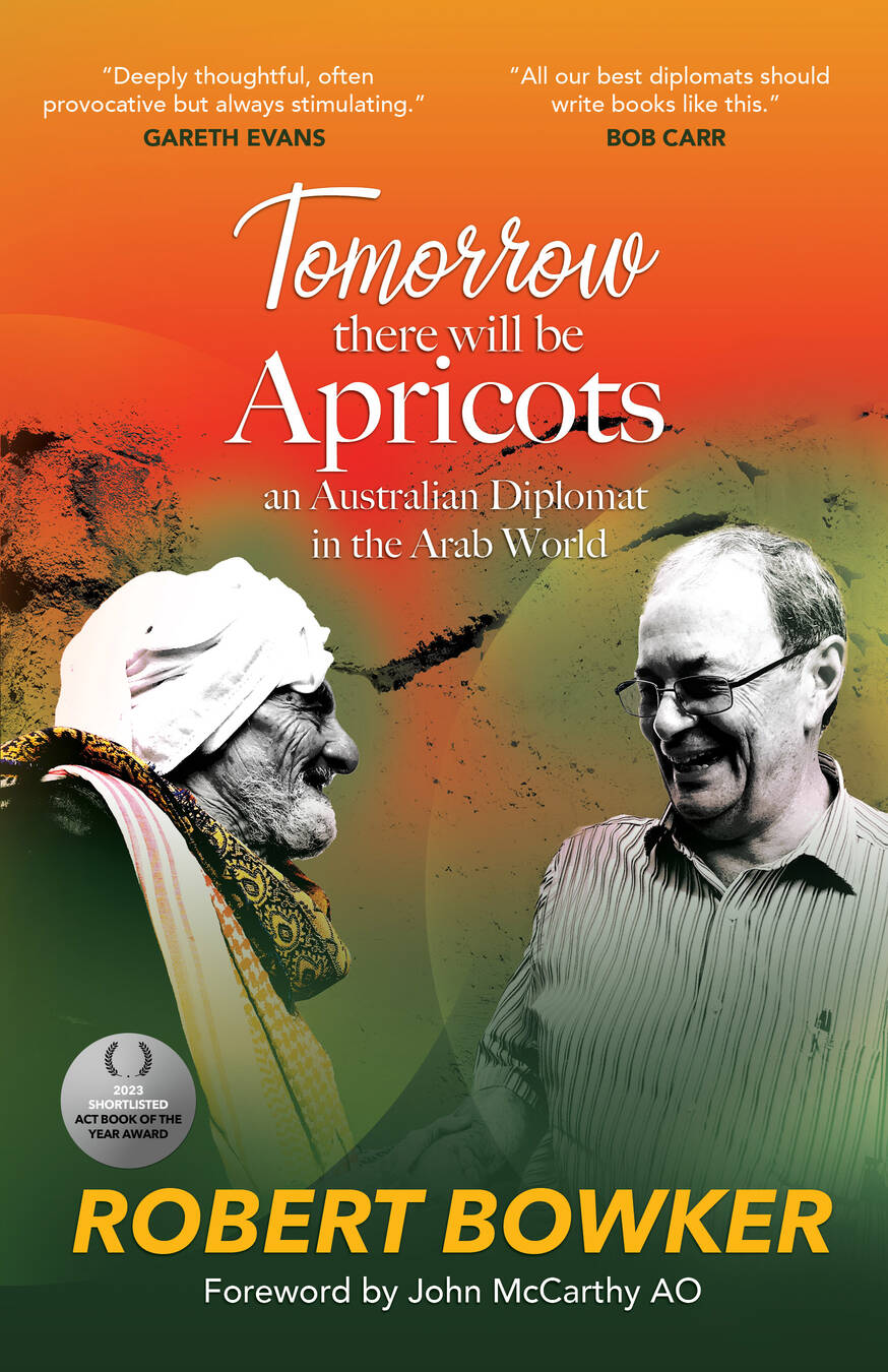 Tomorrow There Will Be Apricots an Australian Diplomat in the Arab World